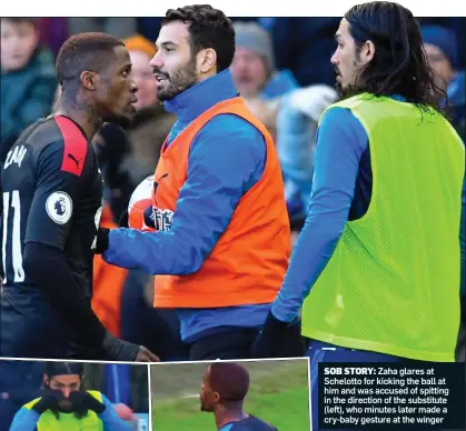  ??  ?? SOB STORY: Zaha glares at Schelotto for kicking the ball at him and was accused of spitting in the direction of the substitute (left), who minutes later made a cry-baby gesture at the winger