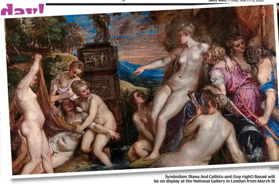  ??  ?? Symbolism: Diana And Callisto and (top right) Danaë will be on display at the National Gallery in London from March 16