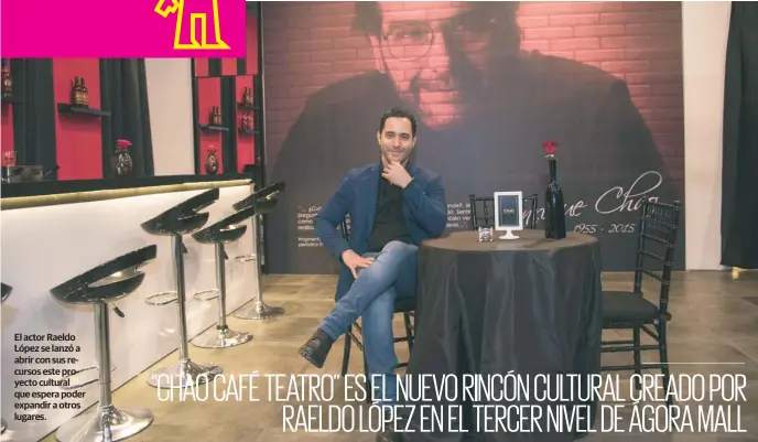  ?? JHON ESCALANTE ?? El actor Raeldo López se lanzó a abrir con sus recursos este proyecto cultural que espera poder expandir a otros lugares.