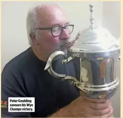  ??  ?? Peter Goulding savours his Wye Champs victory.