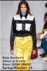  ??  ?? Kaia Gerber’s debut at Calvin Klein 205W39NYC Spring/Summer ’18