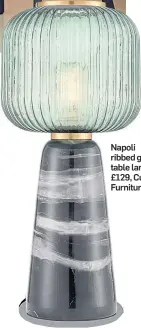  ?? ?? Napoli ribbed glass table lamp, £129, Cult Furniture.