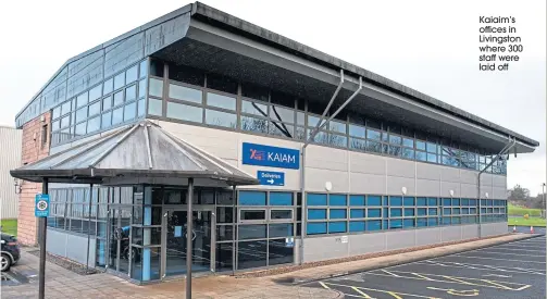  ??  ?? Kaiaim’s offices in Livingston where 300 staff were laid off