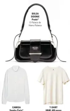  ??  ?? C.C. Artz Pedregal BOLSA SIDONIE Prada*El Palacio de Hierro Polanco T-SHIRT H&amp;M, 699 pesos C.C. Santa Fe