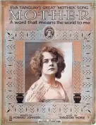  ?? COURTESY SANDY MARRONE ?? The original sheet music cover for the most famous of all “Mother” songs: “M-O-T-H-E-R, a Word that Means the World to Me.”