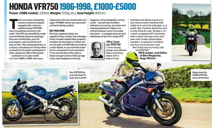  ?? ?? The VFR750 has a certain lived-in look, but it works
Hugo loves his £1500 VFR750... most of the time