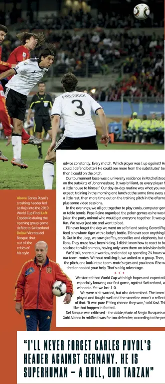  ??  ?? Above Carles Puyol’s crashing header led La Roja into the 2010 World Cup Final Left Capdevila during the opening group game defeat to Switzerlan­dBelow Vicente del Bosque shut out all the critics of his style