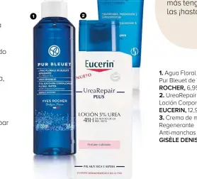  ??  ?? 1
2
Agua Floral Calmante Pur Bleuet de
ROCHER, 6,95€.
UreaRepair PLUS Loción Corporal de
EUCERIN, 12,90€.
Crema de manos Regenerant­e Anti-manchas de
GISÈLE DENIS, 6,95€.