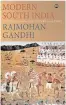  ??  ?? MODERN SOUTH INDIA — A HISTORY FROM THE 17TH CENTURY TO OUR TIMES
By RAJMOHAN GANDHI Aleph, `799