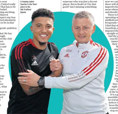  ??  ?? Prize asset: Ole Gunnar Solskjaer is hoping Jadon Sancho is the final piece in his
Old Trafford jigsaw