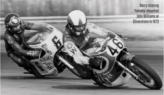  ??  ?? Barry chasing Yamaha-mounted John Williams at Silverston­e in 1973