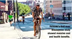 ?? ?? Helsinki’s first-ever
Bikenomics study showed massive cost and health benefits.