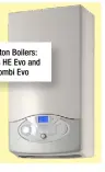  ??  ?? Ariston Boilers: Clas HE Evo and E-combi Evo