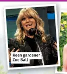  ??  ?? Keen gardener Zoe Ball