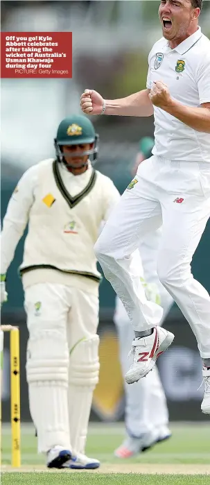  ?? PICTURE: Getty Images ?? Off you go! Kyle Abbott celebrates after taking the wicket of Australia’s Usman Khawaja during day four