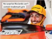  ??  ?? No surprise Ricciardo can’t contain trademark grin