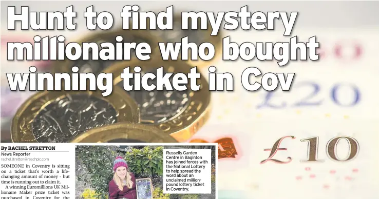  ??  ?? Russells Garden Centre in Baginton has joined forces with the National Lottery to help spread the word about an unclaimed millionpou­nd lottery ticket in Coventry.