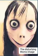  ??  ?? The disturbing Momo image