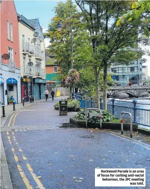  ?? ?? Rockwood Parade is an area of focus for curbing anti-social behaviour, the JPC meeting was told.