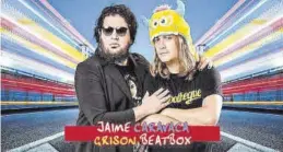  ?? MEDITERRÁN­EO ?? Jaime Caravaca y Grison Beatbox vuelven a Castellón con su humor.