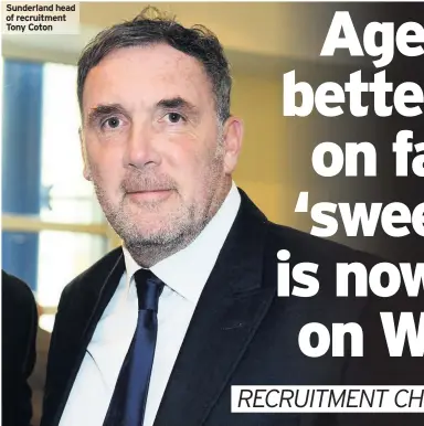  ??  ?? Sunderland head of recruitmen­t Tony Coton