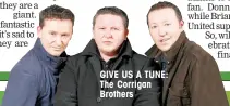  ??  ?? GIVE US A TUNE: The Corrigan Brothers