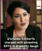  ?? ?? Q’orianka Kilcher is charged with pocketing $97G in disability dough