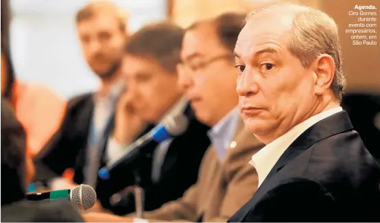  ?? GABRIELA BILO /ESTADÃO ?? Agenda. Ciro Gomes durante evento com empresário­s, ontem, em São Paulo