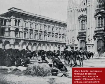  ?? ?? Milano durante i moti repressi nel sangue dal generale Fiorenzo Bava Beccaris l’8 maggio 1898: i morti furono centinaia, un migliaio i feriti