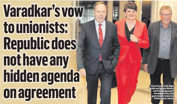  ??  ?? Arlene Foster (with Nigel Dodds and Sammy Wilson) and her colleagues got the better of the Irish government, insists Ian
Paisley (inset, below)