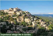  ??  ?? Experience village life in Gordes