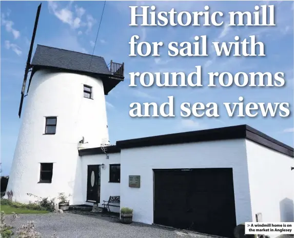  ??  ?? > A windmill home is on the market in Anglesey