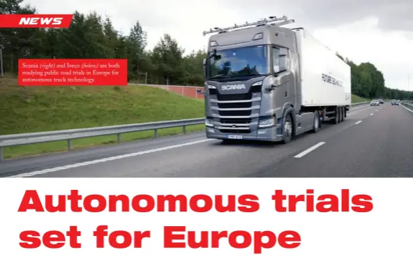  ?? ?? Scania (right) and Iveco (below) are both readying public road trials in Europe for autonomous truck technology.