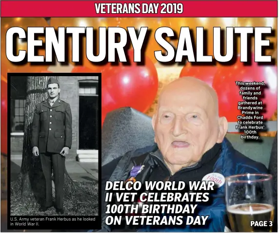  ?? SUBMITTED PHOTO ?? U.S. Army veteran Frank Herbus as he looked in World War II.
This weekend, dozens of family and friends gathered at Brandywine Prime in Chadds Ford to celebrate Frank Herbus’ 100th birthday.