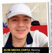  ??  ?? ES DE MEChA CORTA. Remmy valenzuela ya lo confirmó con su propia familia.