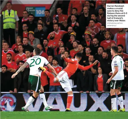  ?? STEPHEN McCARTHY/ SPORTSFILE ?? Darren Randolph makes a crucial save to deny Hal Robson-Kanu at 0-0 during the second half of Ireland’s victory over Wales