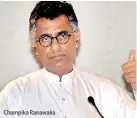  ??  ?? Champika Ranawaka