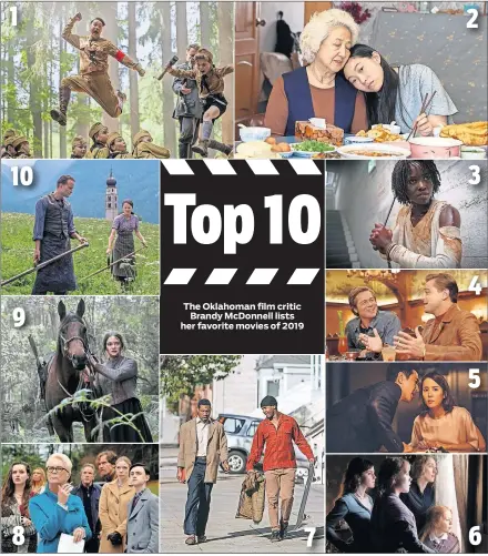  ??  ?? 1 10 9 8 7 2 3 4 5 6
CLOCKWISE FROM TOP LEFT: 1. Taika Waititi, left, and Roman Griffin Davis star in the World War II satire “Jojo Rabbit.” [FOX SEARCHLIGH­T PICTURES
PHOTO] 2. From left, Zhao Shuzhen and Awkwafina star in “The Farewell.” [A24 PHOTO] 3. Lupita Nyong'o stars in “Us.” [UNIVERSAL PICTURES PHOTO] 4. Leonardo DiCaprio, right, and Brad Pitt star in “Once Upon a Time in Hollywood.” [COLUMBIA PICTURES PHOTO] 5. From left, Lee Sun-kyun and Cho Yeo Jeong star in “Parasite.” [NEON PHOTO] 6. From left, Emma Watson, Florence Pugh, Saoirse Ronan, and Eliza Scanlen appear in “Little Women.”
[COLUMBIA PICTURES PHOTO] 7. Jimmie Fails and Jonathan Majors appear in “The Last Black Man In San Francisco.” [A24 PHOTO] 8. From left, Katherine Langford, Toni Collette, Jamie Lee Curtis, Don Johnson, Michael Shannon, Riki Lindhome and Jaeden Martell star in “Knives Out.” [LIONSGATE] 9. Aisling Franciosi stars in “The Nightingal­e.” [IFC FILMS] 10. August Diehl, left, and Valerie Pachner star in “A Hidden Life.” [FOX SEARCHLIGH­T PICTURES