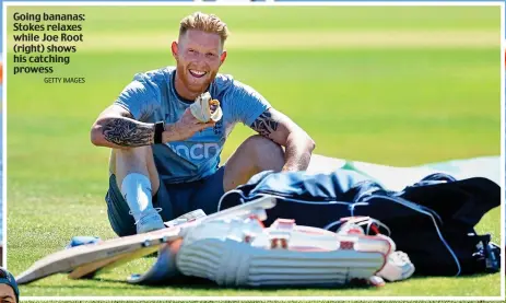  ?? GETTY IMAGES ?? Going bananas: Stokes relaxes while Joe Root (right) shows his catching prowess