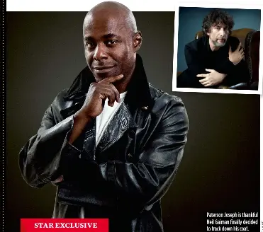  ??  ?? Paterson Joseph is thankful Neil Gaiman finally decided to track down his coat.