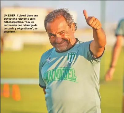  ?? SAN MIGUEL ?? UN LÍDER. Coleoni tiene una trayectori­a relevante en el fútbol argentino. “Soy un entrenador con liderazgo de cercanía y sé gestionar”, se describió.