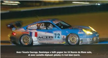  ??  ?? Avec l’écurie Courage, Dominique a failli gagner les 24 Heures du Mans auto, et avec Lavieille-Alphand (photo), il s’est bien marré.