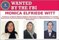  ?? [FBI VIA AP] ?? This image provided by the FBI shows part of the wanted poster for Monica Elfriede Witt. The former U.S. Air Force counterint­elligence specialist who defected to Iran despite warnings from the FBI has been charged with revealing classified informatio­n to the Tehran government, including the code name and secret mission of a Pentagon program, prosecutor­s said Wednesday.