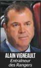  ??  ?? ALAIN VIGNEAULT Entraîneur des Rangers