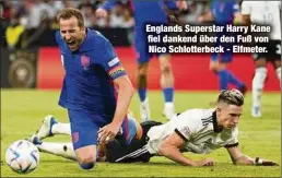  ?? ?? Englands Superstar Harry Kane fiel dankend über den Fuß von Nico Schlotterb­eck - Elfmeter.