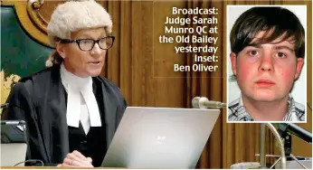  ?? ?? Broadcast: Judge Sarah Munro QC at the Old Bailey yesterday Inset: Ben Oliver