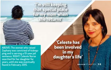  ??  ?? ABOVE: The woman who raised Zephany was convicted of kidnapping and is serving a 10-year jail sentence. RIGHT: Celeste Nurse searched for her daughter for years, until she was eventually found in February 2015.