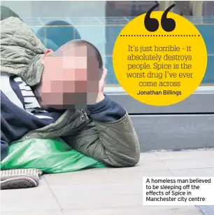  ??  ?? A homeless man believed to be sleeping off the effects of Spice in Manchester city centre