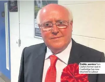  ??  ?? Public service Tom Clarke’s former seat in Coatbridge has now returned to Labour