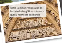  ??  ?? Notre Dame en París es una de las catedrales góticas más ant gu y hermosas de mund